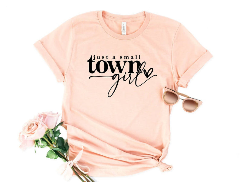 Just A Small Town Girl T-shirt