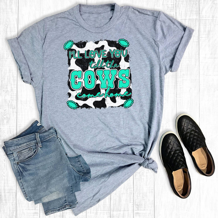 I Love You Till The Cows Come Home T-shirt